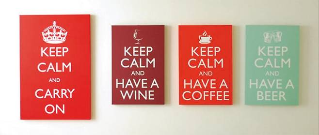 인테리어 소품으로 쓰인 ‘Keep Calm And Carry on’ 포스터. ‘Keep Calm And’ 다음 부분에 새로운 문장을 넣어 패러디 포스터로 만드는 젊은이들이 많다. /아트앤아트