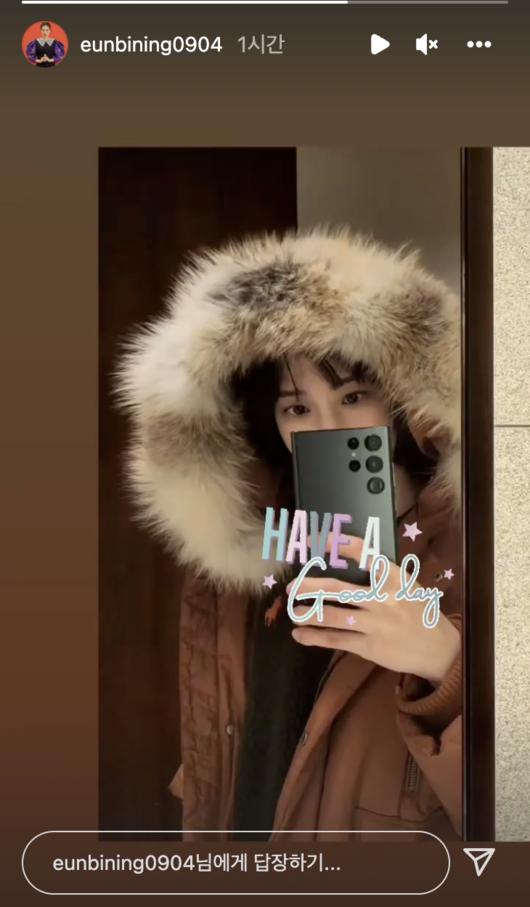 Actor Park Eun-bin left a cute selfie.Park Eun-bin posted a picture on his Instagram story on the morning of the 23rd with an emoticon called Have a Good Day.In the photo, he is wearing a fur hood over and taking a cute mirror selfie, although it is the offseason of activity, and beauty is the peak season.Park Eun-bin won three awards, including the Grand Prize, the Best Couple Award, and the Popular Award for the Drama Lovely at the 2021 KBS Acting Grand Prize held on December 31 last year.It is thanks to the audience who has been attracted to the role of the male king, Lee Hui, who has never been in the history of historical Drama.Meanwhile, Park Eun-bin, who made his debut as a child actor through SBS Baekya 3.98 in 1998, received explosive love with SBS Stobrig in 2020.Later, she proved her romance chemistry with SBS Dramas Like Brahms and Wind Moe. She is now cast on Netflixs Weird Lawyer Woo Young-woo.SNS